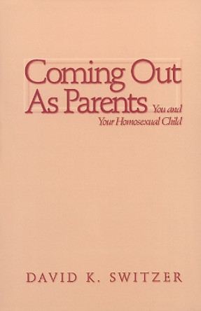 Coming Out as Parents: You and Your Homosexual Child by David K. Switzer 9780664256364