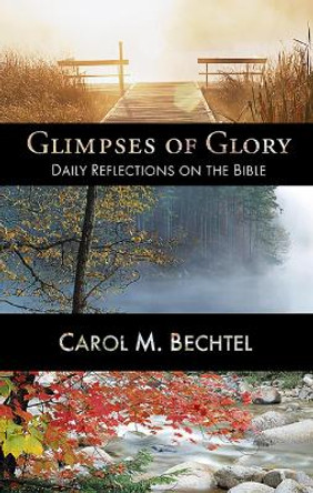 Glimpses of Glory: Daily Reflections on the Bible by Carol M. Bechtel 9780664257439