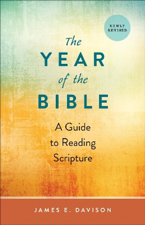 The Year of the Bible: A Guide to Reading Scripture, Newly Revised by James E. Davison 9780664265427