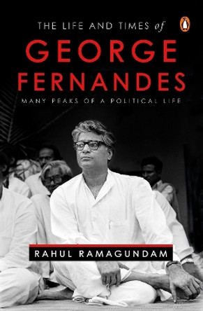 The Life and Times of George Fernandes by Rahul Ramagundam 9780670092888