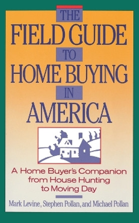 The Field Guide to Home Buying in America: A Home Buyer's Companion from House Hunting to Moving Day by Stephen Pollan 9780671639617