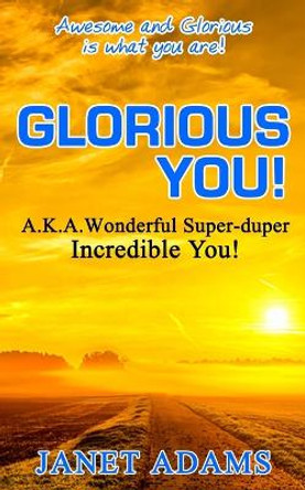 Glorious You: Awesome and Glorious is what you are! by Janet Adams 9780692167151