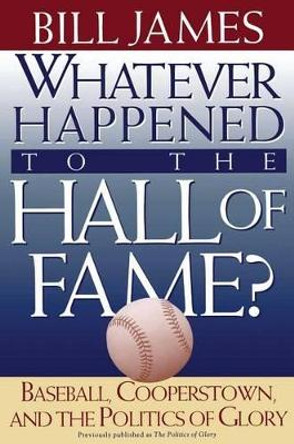 Whatever Happened to the Hall of Fame by Bill James 9780684800882