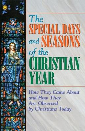 The Special Days and Seasons of the Christian Year: How They Came Around and How They are Observed by Christians Today by Pat Floyd 9780687056354