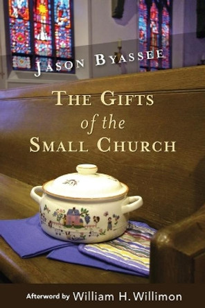 The Gifts of the Small Church by Jason Byassee 9780687466597