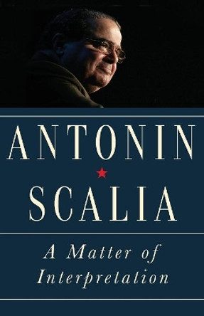 A Matter of Interpretation: Federal Courts and the Law - New Edition by Antonin Scalia 9780691174044