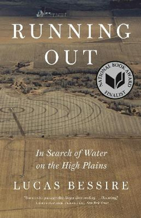 Running Out: In Search of Water on the High Plains by Lucas Bessire 9780691216430