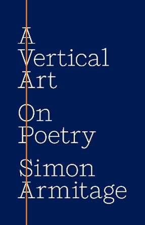 A Vertical Art: On Poetry by Simon Armitage 9780691233109