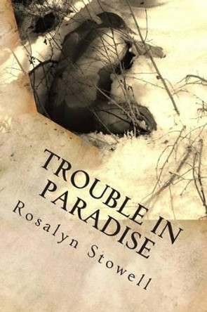 Trouble in Paradise: A Paradise, Alaska novel by Rosalyn E Stowell 9780692028506