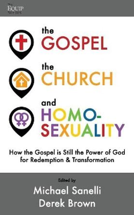 The Gospel, the Church, and Homosexuality: How the Gospel is Still the Power of God for Redemption and Transformation by Derek Brown 9780692044933