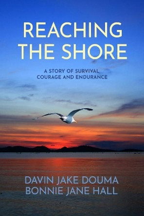 Reaching the Shore: A Story of Survival, Courage, and Endurance by Davin Jake Douma 9780692047217