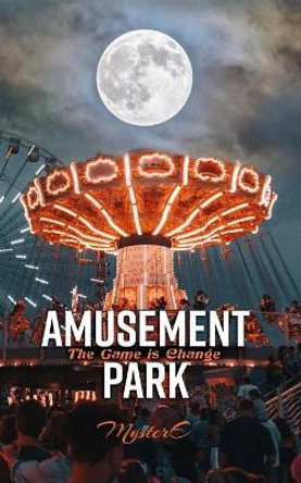 Amusement Park: The Game is Change by E Dan Smith III 9780692056745