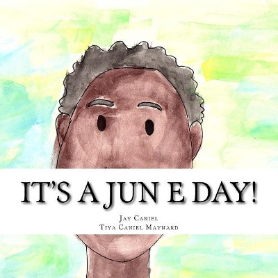 It's A Jun E Day! by Tiya Caniel Maynard 9780692057865