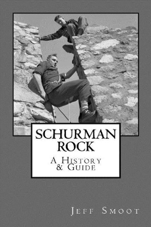 Schurman Rock: A History & Guide by Jeff Smoot 9780692068014