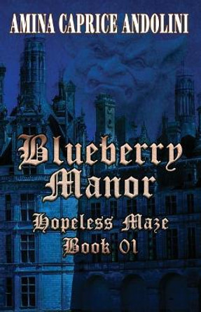 Blueberry Manor: Hopeless Maze Book I by Shelia E Bell 9780692073650