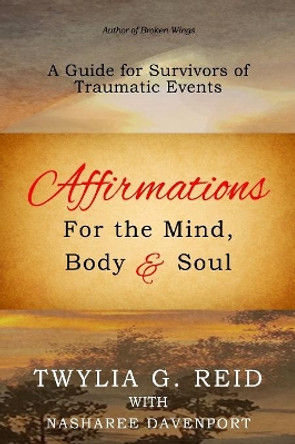 Affirmations For The Mind, Body & Soul: A Guide for Survivors of Traumatic Events by Nasharee Davenport 9780692075029