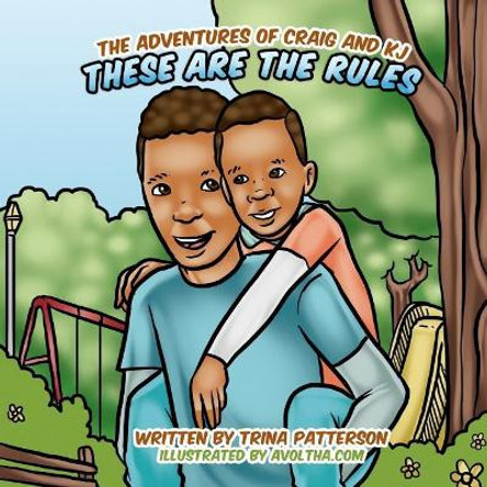 The Adventures of Craig and KJ: These Are The Rules by Trina Patterson 9780692117644