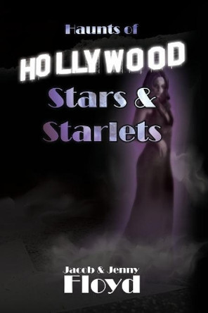 Haunts of Hollywood Stars and Starlets by Jenny Floyd 9780692138144