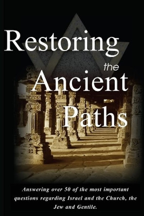 Restoring the Ancient Paths Revised: Jew and Gentile-Two Destinies, Inexplicably Linked by Felix Halpern 9780692154212