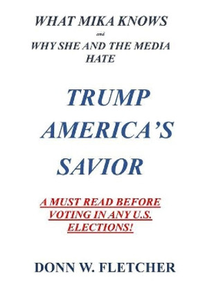 what mika lnows: trump america's savior by Donn Wallace Fletcher 9780692155868