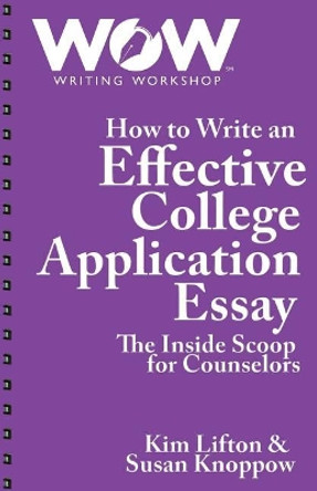 How to Write an Effective College Application Essay: The Inside Scoop for Counselors by Susan Knoppow 9780692156742