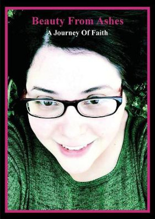 Beauty from Ashes: A Journey of Faith by Ali Joy 9780692157909