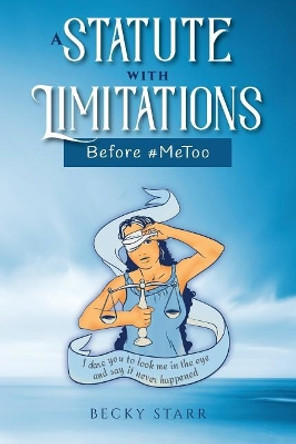 A Statute with Limitations: Before #MeToo by Becky Starr 9780692175682