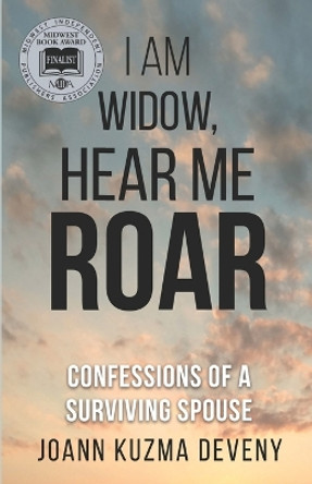 I Am Widow, Hear Me Roar: Confessions of a Surviving Spouse by Joann Deveny 9780692176559