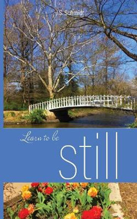 Learn to Be Still by J S Schmidt 9780692177747