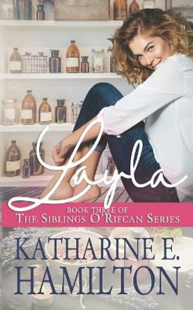 Layla: Book Three of the Siblings O'Rifcan Series by Katharine E Hamilton 9780692192627
