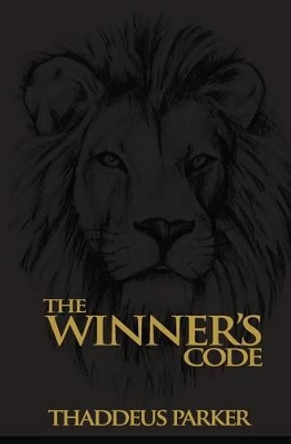 The Winners Code: Laws Of A Champion by Thaddeus Parker 9780692217610