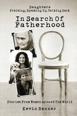 In Search of Fatherhood: Stories from Women Around the World by Kevin Renner 9780692244241