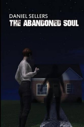 The Abandoned Soul by Daniel Sellers 9780692249772