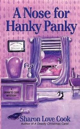 A Nose for Hanky Panky: A Granite Cove Mystery by Sharon Love Cook 9780692223697