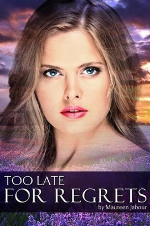 Too Late for Regrets by Maureen Jabour 9780692229668