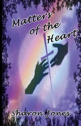 Matters of the Heart by Sharon Jones 9780692246894
