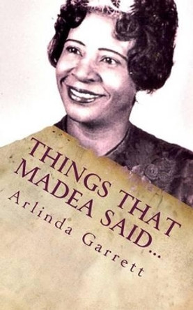 Things That Madea Said...: The Little Book of Sayings by Arlinda M Garrett 9780692248560