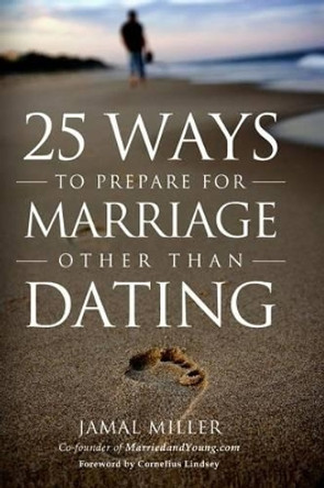 25 Ways to Prepare for Marriage Other than Dating by Cornelius Lindsey 9780692250716