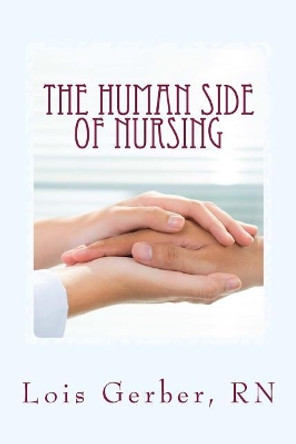 The Human Side of Nursing: A Short Story Collection by Lois Gerber Rn 9780692298817