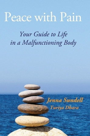 Peace with Pain: Your Guide to Life in a Malfunctioning Body by Jenna Sundell 9780692305935