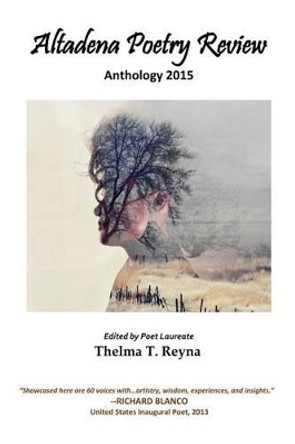 Altadena Poetry Review: Anthology 2015 by Thelma T Reyna Ph D 9780692399781