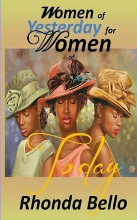 Women of Yesterday for Women of Today by Rhonda Bello 9780692400388