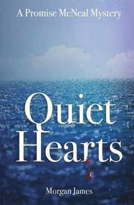 Quiet Hearts: A Promise McNeal Mystery by Morgan James 9780692271131