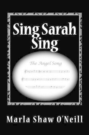 Sing Sarah Sing by Marla Shaw O'Neill 9780692276983