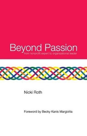 Beyond Passion: from nonprofit expert to organizational leader by Becky Kanis Margiotta 9780692301777