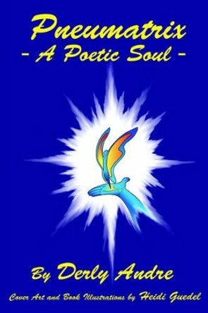 Pneumatrix - A Poetic Soul by Derly Andre 9780977768806