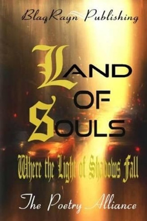 Land of Souls: Where the Light of Shadows Fall by The Poetry Alliance 9780692305997