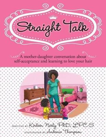 Straight Talk: A mother daugther conversation about self-acceptance and learning to love your hair by Antonio Thompson 9780692309025