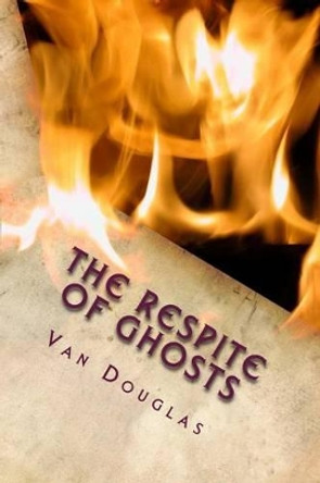 The Respite of Ghosts by Van Douglas 9780692313725