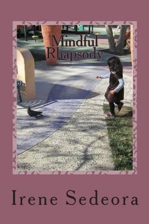 Mindful Rhapsody: Poems by Irene Sedeora 9780692315385